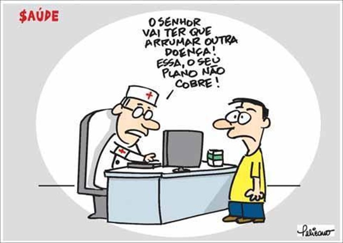 Ilustração de uma charge em que uma pessoa é atendida pelo médico e ele fala: O senhor vai ter que arrumar outra doença! Essa, o seu plano não cobre!